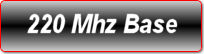 220 MHZ BASE